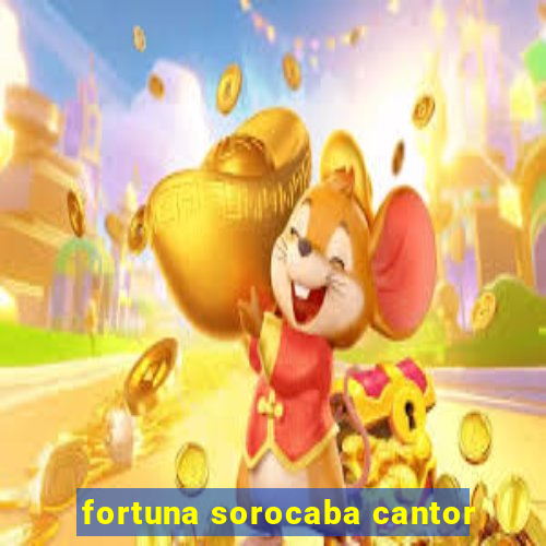 fortuna sorocaba cantor